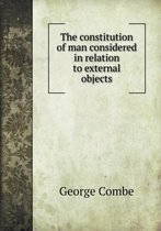 The constitution of man considered in relation to external objects