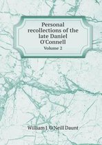 Personal recollections of the late Daniel O'Connell Volume 2