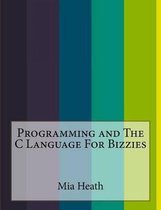 Programming and The C Language For Bizzies
