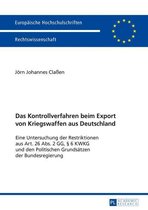 Europaeische Hochschulschriften Recht 5938 - Das Kontrollverfahren beim Export von Kriegswaffen aus Deutschland