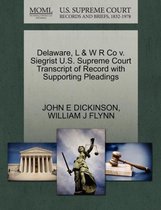 Delaware, L & W R Co V. Siegrist U.S. Supreme Court Transcript of Record with Supporting Pleadings