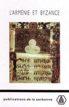 Byzantina Sorbonensia - L'Arménie et Byzance