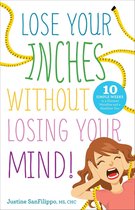 Lose Your Inches Without Losing Your Mind!