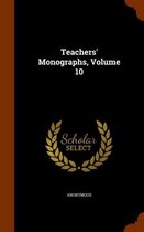 Teachers' Monographs, Volume 10