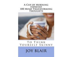 A Cup of Morning Espresso 100 Mind Transforming Thoughts