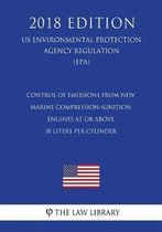 Control of Emissions from New Marine Compression-Ignition Engines at or Above 30 Liters Per Cylinder (Us Environmental Protection Agency Regulation) (Epa) (2018 Edition)