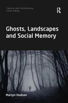Classical and Contemporary Social Theory- Ghosts, Landscapes and Social Memory