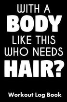 With a Body Like This Who Needs Hair?