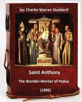 St. Anthony: The Wonder-Worker of Padua. (1896) By