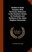 Studies in State Taxation with Particular Reference to the Southern States, by Graduates and Students of the Johns Hopkins University