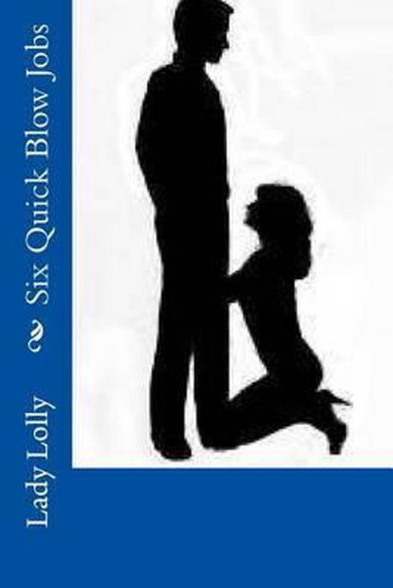Six Quick Blow Jobs, Lady Lolly 9781494856595 Boeken
