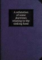 A refutation of some doctrines relating to the sinking fund
