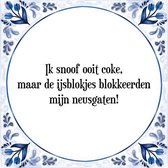 Tegeltje met Spreuk (Tegeltjeswijsheid): Ik snoof ooit coke, maar de ijsblokjes blokkeerden mijn neusgaten! + Kado verpakking & Plakhanger