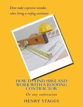 How to Find, Hire and Work with a Roofing Contractor