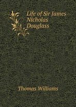 Life of Sir James Nicholas Douglass