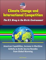 Climate Change and International Competition: The U.S. Army in the Arctic Environment - American Capabilities, Increase in Maritime Activity as Arctic Sea Ice Recedes from Global Warming