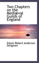 Two Chapters on the Mediaeval Guilds of England