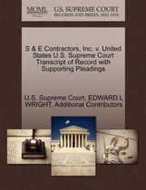 S & E Contractors, Inc. V. United States U.S. Supreme Court Transcript of Record with Supporting Pleadings