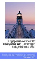 A Symposium on Scientific Management and Efficiency in College Administration