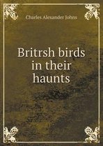 Britrsh Birds in Their Haunts