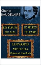 Les Fleurs du Mal. Le Spleen de Paris. Les Paradis Artificiels