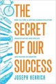 The Secret of Our Success - How Culture Is Driving Human Evolution, Domesticating Our Species, and Making Us Smarter