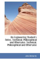 An Engineering Student's Notes, Technical, Philosophical and Otherwise
