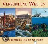 Versunkene Welten - Vom legendären Troja bis zur Titanic
