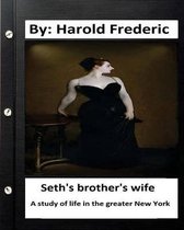 Seth's brother's wife. A study of life in the greater New York. ( Classics)