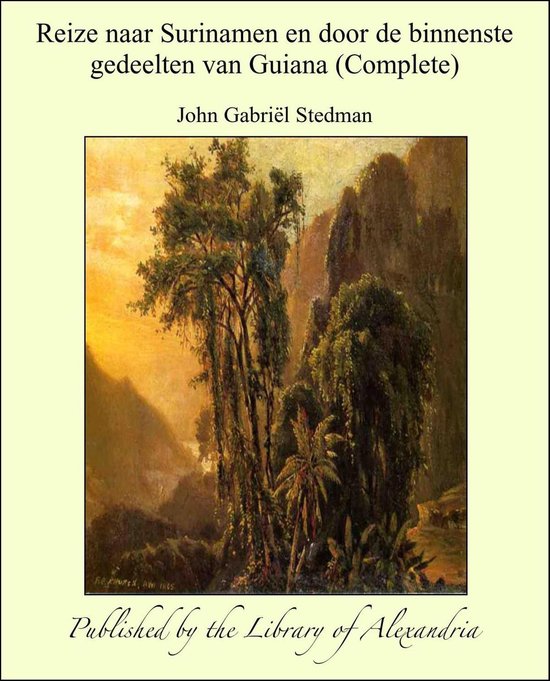 Reize naar Surinamen en door de binnenste gedeelten van Guiana (Complete) - John Gabriel Stedman | 