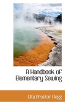 A Handbook of Elementary Sewing