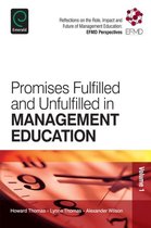Promises Fulfilled and Unfulfilled in Management Education: Reflections on the Role, Impact and Future of Management Education