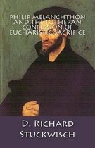 Philip Melanchthon and the Lutheran Confession of Eucharistic Sacrifice