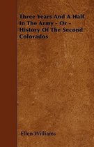 Three Years And A Half In The Army - Or - History Of The Second Colorados