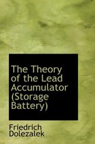 The Theory of the Lead Accumulator Storage Battery