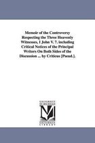 Memoir of the Controversy Respecting the Three Heavenly Witnesses, I John V. 7. including Critical Notices of the Principal Writers On Both Sides of the Discussion ... by Criticus