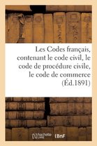 Les Codes Francais, Contenant Le Code Civil, Le Code de Procedure Civile, Le Code de Commerce 1891