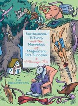 Bartholomew B. Bunny and the Marvelous and Magnificent Dirt-Tunneller