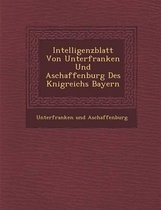 Intelligenzblatt Von Unterfranken Und Aschaffenburg Des K Nigreichs Bayern