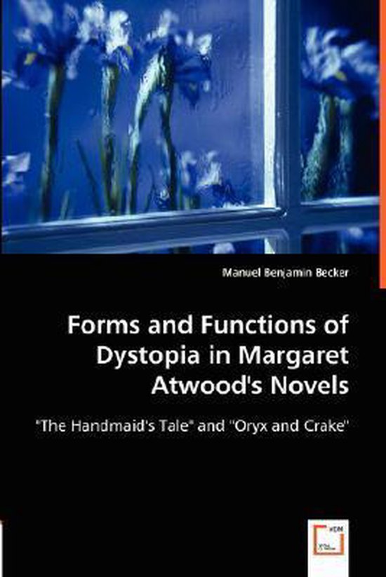 Forms and Functions of Dystopia in Margaret Atwood\'s Novels