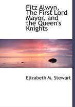 Fitz Alwyn, the First Lord Mayor, and the Queen's Knights