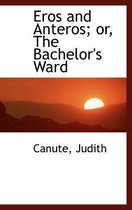 Eros and Anteros; Or, the Bachelor's Ward