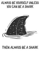 Always Be Yourself Unless You Can Be A Sharks Then Always Be A Sharks