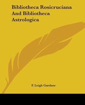 Bibliotheca Rosicruciana and Bibliotheca Astrologica