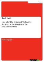 Uno ade? The System of 'Collective Security' in the Context of the Iraq-Kuwait-Crisis