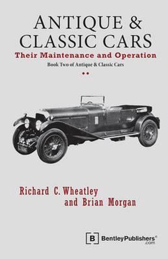 Antique and Classic Cars - Their Maintenance and Operation, Richard C