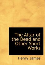 The Altar of the Dead and Other Short Works