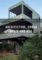 Palgrave Studies in Cultural Heritage and Conflict - Architecture, Urban Space and War