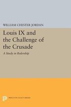 Louis IX and the Challenge of the Crusade - A Study in Rulership