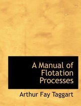 A Manual of Flotation Processes